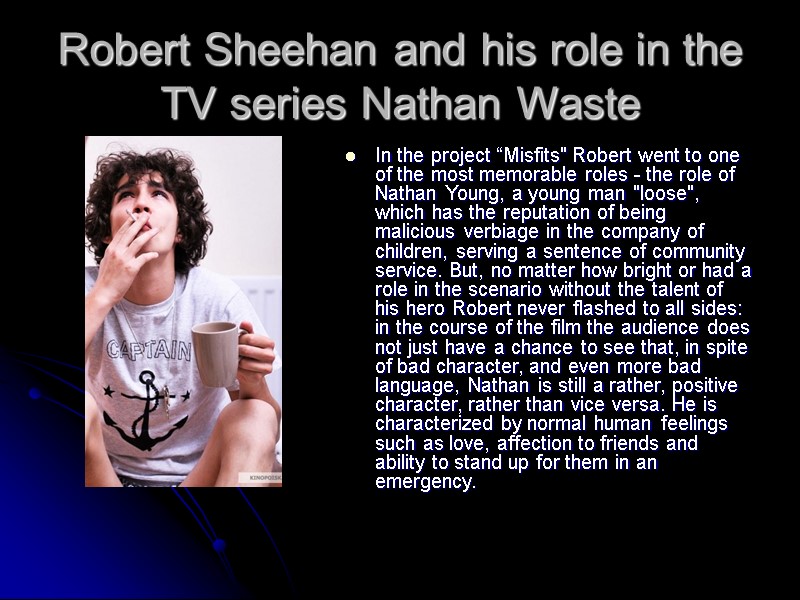 Robert Sheehan and his role in the TV series Nathan Waste  In the